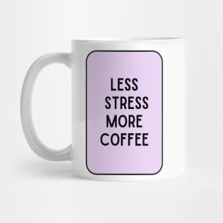 Less Stress More Coffee - Coffee Quotes Mug